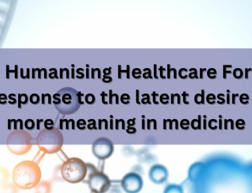 The Humanising Healthcare Forum: A response to the latent desire for more meaning in medicine